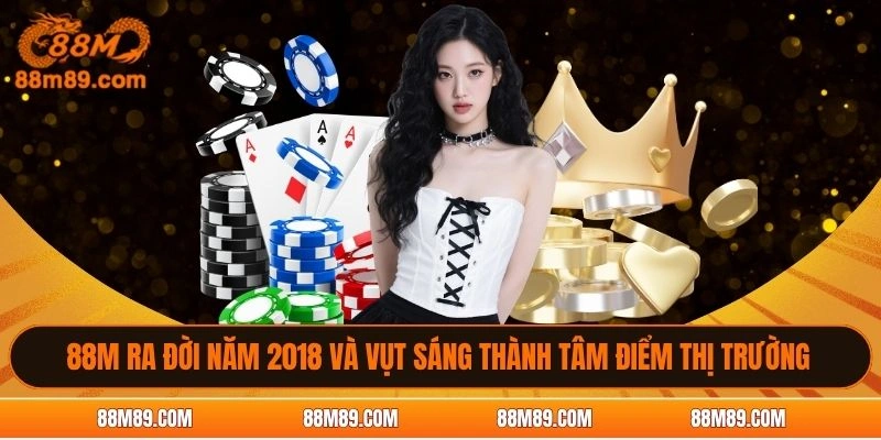 88M ra đời năm 2018 và vụt sáng thành tâm điểm thị trường