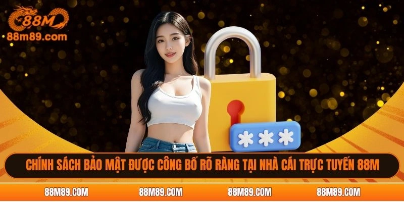 Chính sách bảo mật được công bố rõ ràng tại nhà cái trực tuyến 88M