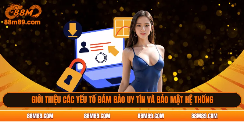 Giới thiệu các yếu tố đảm bảo uy tín và bảo mật hệ thống