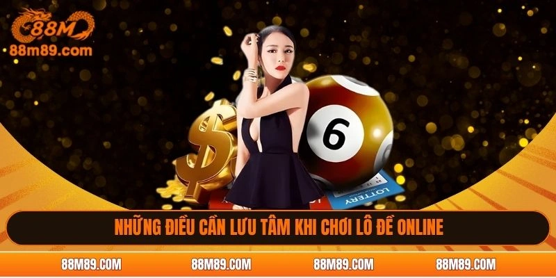 Những điều cần lưu tâm khi chơi lô đề online
