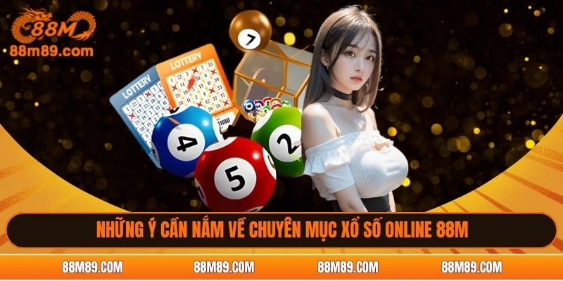 Những ý cần nắm về chuyên mục xổ số online 88M